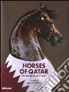 Horses of Qatar. The legend of Al Shaqab. Ediz. multilingue libro