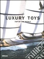 Luxury toys. Top of the world. Ediz. multilingue libro