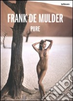 Frank De Mulder. Pure. Ediz. inglese, tedesca e francese libro