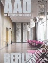 Berlin. AAD. Art architecture design. Ediz. multilingue libro