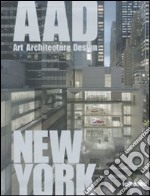 New York. AAD. Art architecture design. Ediz. multilingue