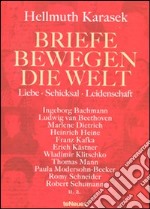 Briefe bewegen die Welt. Liebe, Schicksal, Leidenschaft. Ediz. illustrata libro