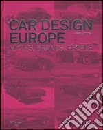 Car design Europe. Myths, brands, people. Ediz. inglese, tedesca e francese