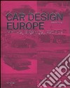 Car design Europe. Myths, brands, people. Ediz. inglese, tedesca e francese libro