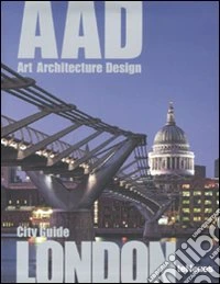 London. AAD. Art architecture design. Ediz. multilingue