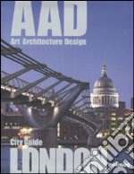 London. AAD. Art architecture design. Ediz. multilingue libro