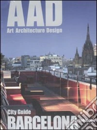 Barcelona. AAD. Art architecture design. Ediz. multilingue