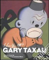 Gary Taxali. I love you, ok? Ediz. multilingue libro