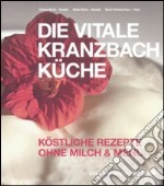 Die Vitale Kranzbach Kuche. Kostliche Rezepte Ohne milch & mehl libro