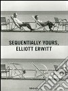 Sequentially yours, Elliott Erwitt. Ediz. multilingue libro