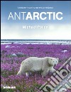 Antarctic. A tribute to life in the polar regions. Ediz. multilingue libro