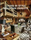 Living in style mountain chalets. Ediz. inglese, tedesca e francese libro
