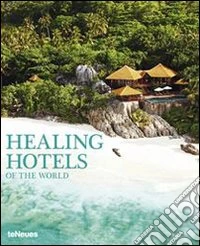 Healing hotels of the world. Ediz. inglese e tedesca libro