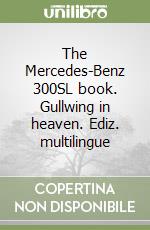 The Mercedes-Benz 300SL book. Gullwing in heaven. Ediz. multilingue libro