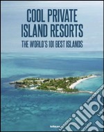 Cool escapes island resorts. The world's 101 best islands. Ediz. multilingue libro