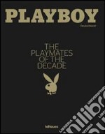 Playboy. The Playmates of the decade. Ediz. inglese e tedesca libro