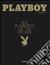 Playboy. The Playmates of the decade. Ediz. inglese e tedesca libro