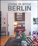 Living in style Berlin. Ediz. inglese, tedesca e francese libro