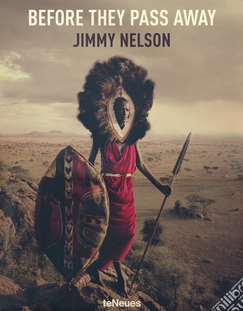 Jimmy Nelson. Before they pass away. Ediz. inglese, tedesca e francese