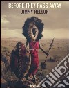 Jimmy Nelson. Before they pass away. Ediz. inglese, tedesca e francese libro