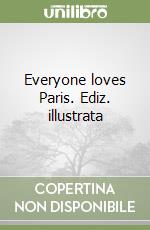 Everyone loves Paris. Ediz. illustrata libro