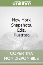 New York Snapshots. Ediz. illustrata