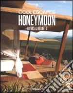 Cool escapes honey moon. Hotels & resorts. Ediz. inglese, tedesca e francese libro