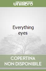 Everything eyes
