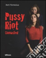 Pussy Riot unmasked. Ediz. inglese libro