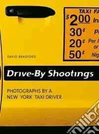 Drive-by shootings. Photographs by a New York taxi driver. Ediz. inglese, tedesca e francese libro