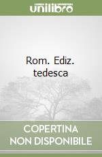 Rom. Ediz. tedesca