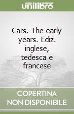 Cars. The early years. Ediz. inglese, tedesca e francese libro