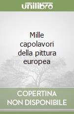 Mille capolavori della pittura europea