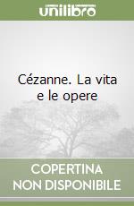 Cézanne. La vita e le opere libro