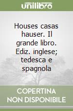 Houses casas hauser. Il grande libro. Ediz. inglese; tedesca e spagnola