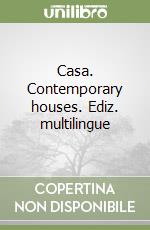 Casa. Contemporary houses. Ediz. multilingue libro