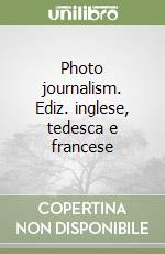 Photo journalism. Ediz. inglese, tedesca e francese libro