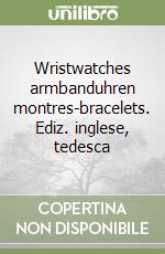 Wristwatches armbanduhren montres-bracelets. Ediz. inglese, tedesca libro