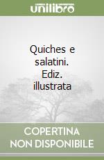 Quiches e salatini. Ediz. illustrata libro