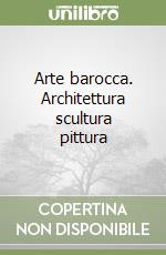 Arte barocca. Architettura scultura pittura libro