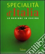 Specialità d'Italia. Le regioni in cucina libro