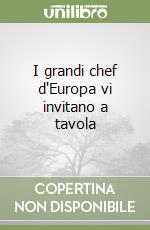 I grandi chef d'Europa vi invitano a tavola libro
