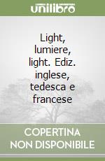 Light, lumiere, light. Ediz. inglese, tedesca e francese