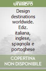 Design destinations worldwide. Ediz. italiana, inglese, spagnola e portoghese libro