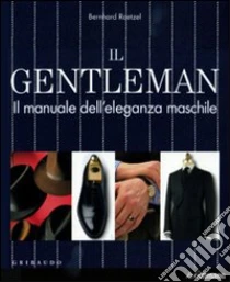manuale di eleganza maschile Il gentleman, il manuale dell'eleganza maschile libreria della.