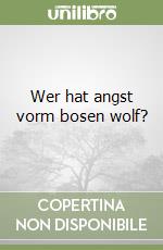 Wer hat angst vorm bosen wolf? libro