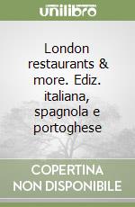 London restaurants & more. Ediz. italiana, spagnola e portoghese libro