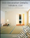 Minimalismo. 500 dettagli d'arredo minimalista. Ediz. italiana, spagnola e portoghese libro