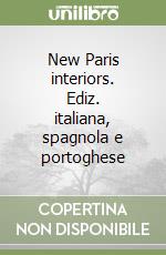 New Paris interiors. Ediz. italiana, spagnola e portoghese libro