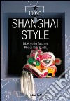 Style Shangai. Ediz. multilingue libro